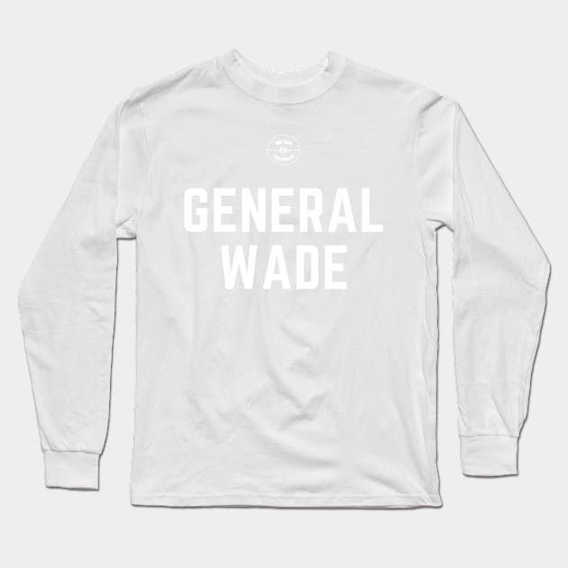 General Wade Long Sleeve T-Shirt by One Team One Podcast
